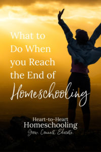 What to Do When You Reach the End of Homeschooling