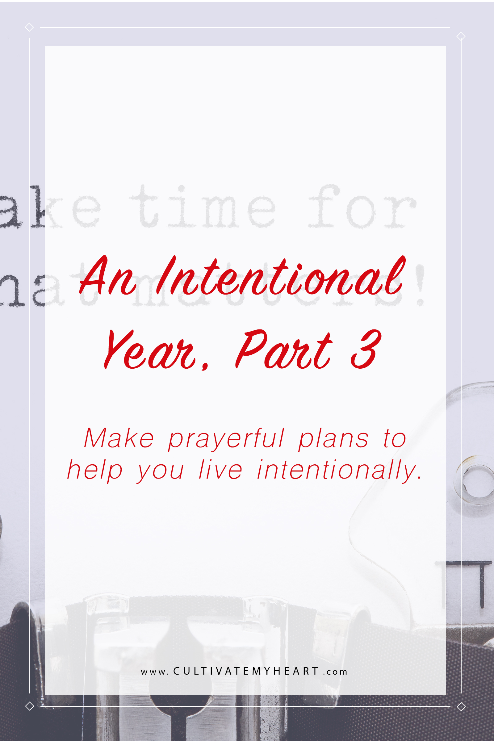 If you want to have an intentional year, make plans prayerfully. Here are 7 steps, and a FREE guide to help!