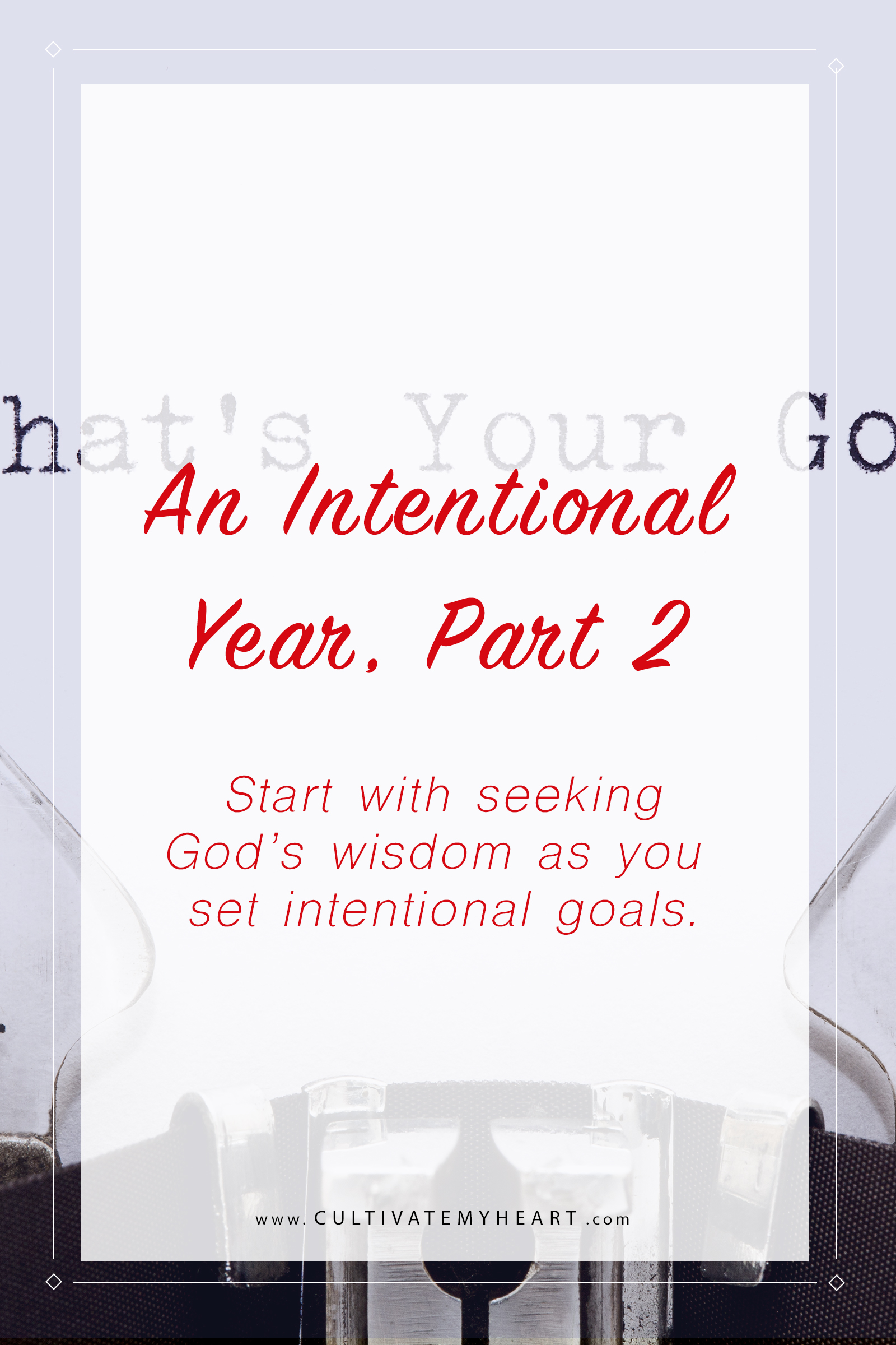 Start with seeking God's wisdom as you set goals for your intentional year.