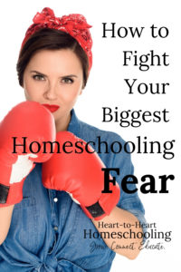 How to Fight Your Biggest Homeschooling Fear