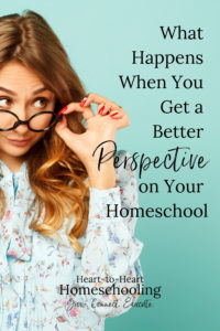 What Happens When You Get a Better Perspective on Your Homeschool