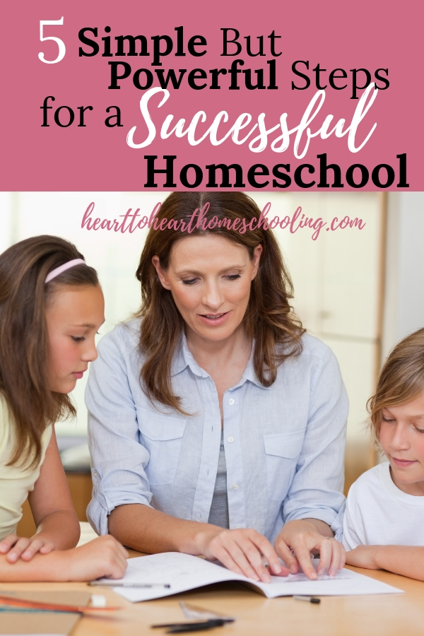 5 Simple But Powerful Steps For A Successful Homeschool - Heart-to ...