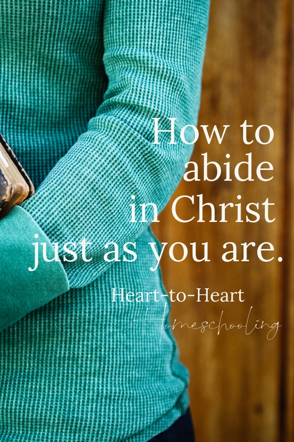We can come to Christ and abide with Him just as we are—messy, imperfect, and loved. #Christianliving #Christianwomen | Christian | Christian living | Christian women | Christian inspiration | Christian life | Christian encouragement | Christian verses | Christian blogs | Christian living women | Christian living thoughts