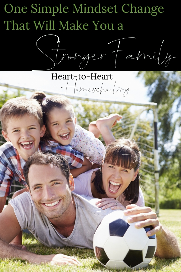 When we make one mindset change, we can improve our family relationships and make them stronger. #homeschool #family | homeschool | homeschooling | building family relationships | parenting tips | parenting advice | parenting goals | family goals | family ideas