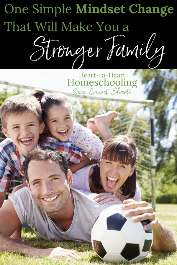 When we make one mindset change, we can improve our family relationships and make them stronger. #homeschool #family | homeschool | homeschooling | building family relationships | parenting tips | parenting advice | parenting goals | family goals | family ideas